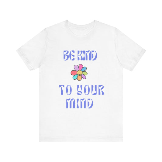 Be Kind To Your Mind Tee